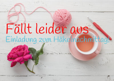 Ausfall Häkelnachmittag